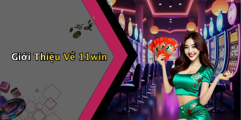 Giới Thiệu Về 11win