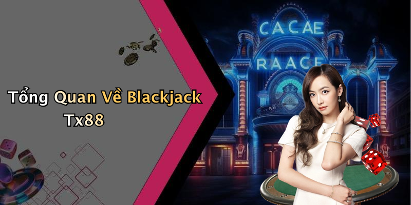 Tổng Quan Về Blackjack Tx88
