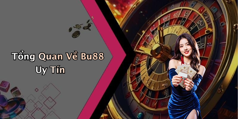 Tổng Quan Về Bu88 Uy Tín