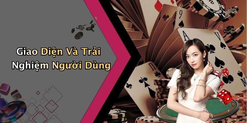 Giao Diện Và Trải Nghiệm Người Dùng