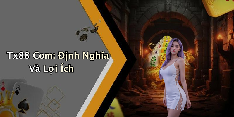 Tx88 Com: Định Nghĩa Và Lợi Ích