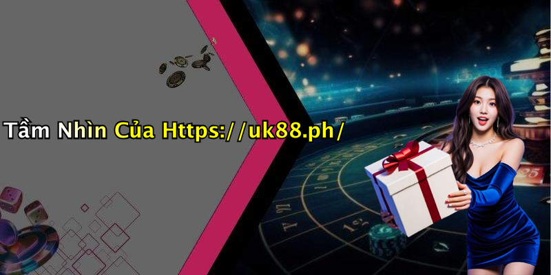 Tầm Nhìn Của Https://uk88.ph/
