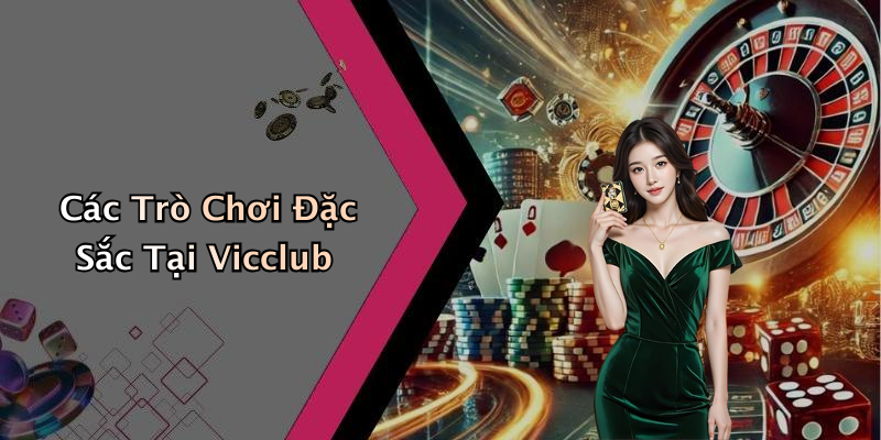 Các Trò Chơi Đặc Sắc Tại Vicclub