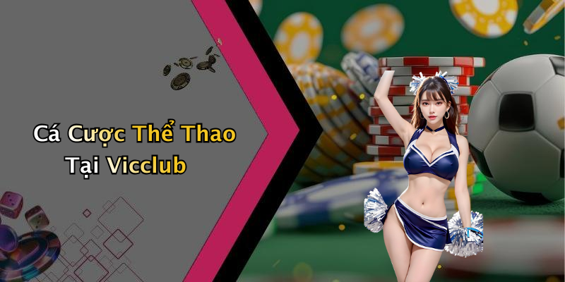 Cá Cược Thể Thao Tại Vicclub