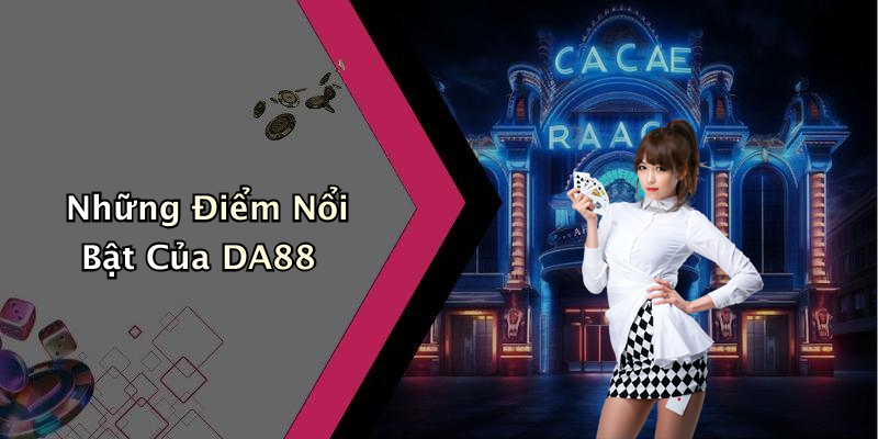 Những Điểm Nổi Bật Của DA88