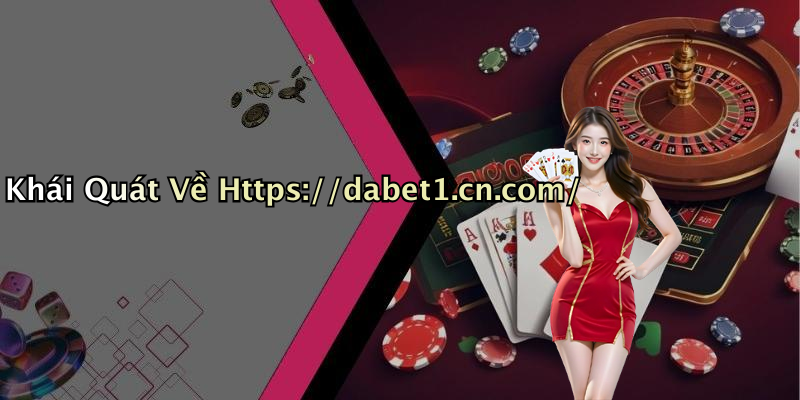 Khái Quát Về Https://dabet1.cn.com/