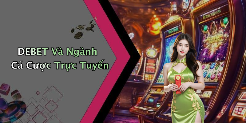 DEBET Và Ngành Cá Cược Trực Tuyến