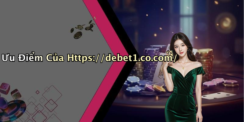 Ưu Điểm Của Https://debet1.co.com/