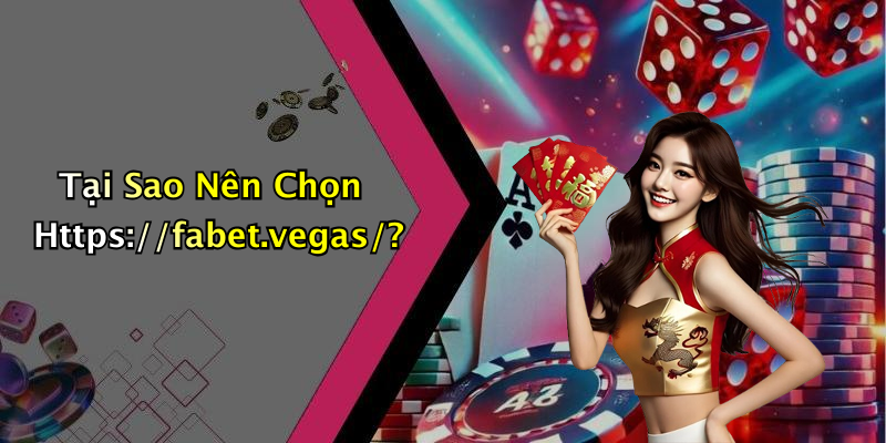 Tại Sao Nên Chọn Https://fabet.vegas/?