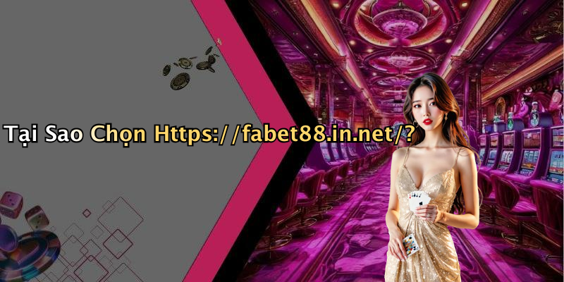 Tại Sao Chọn Https://fabet88.in.net/?