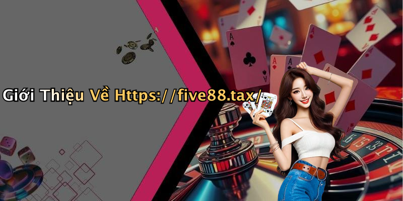Giới Thiệu Về Https://five88.tax/