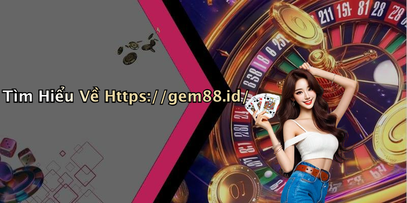 Tìm Hiểu Về Https://gem88.id/