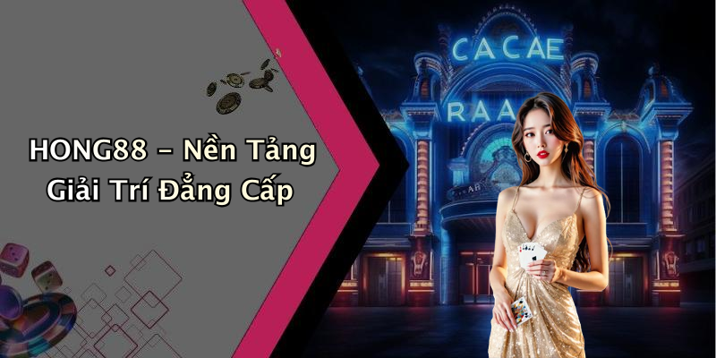 HONG88 - Nền Tảng Giải Trí Đẳng Cấp