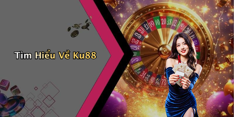 Tìm Hiểu Về Ku88