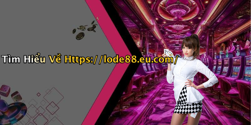 Tìm Hiểu Về Https://lode88.eu.com/
