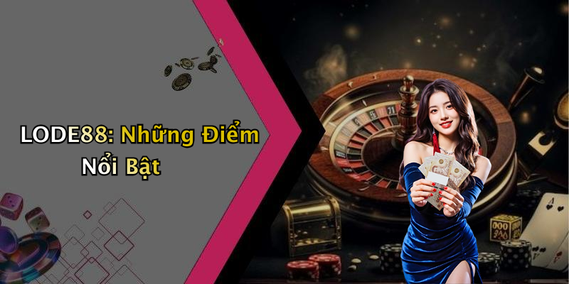 LODE88: Những Điểm Nổi Bật
