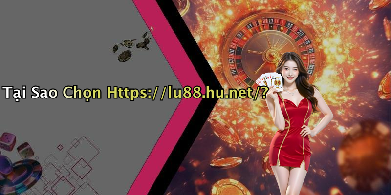 Tại Sao Chọn Https://lu88.hu.net/?
