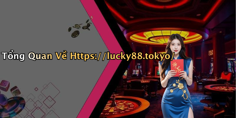 Tổng Quan Về Https://lucky88.tokyo/