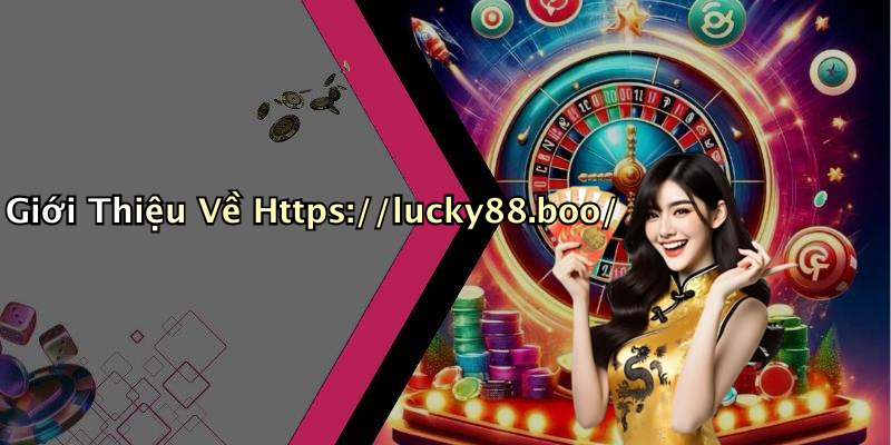 Giới Thiệu Về Https://lucky88.boo/