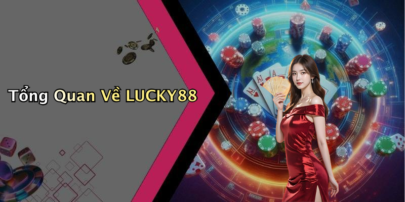 Tổng Quan Về LUCKY88