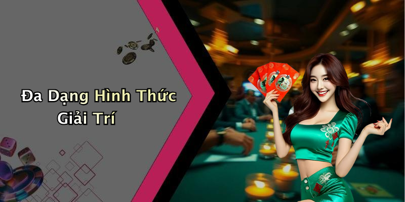 Đa Dạng Hình Thức Giải Trí