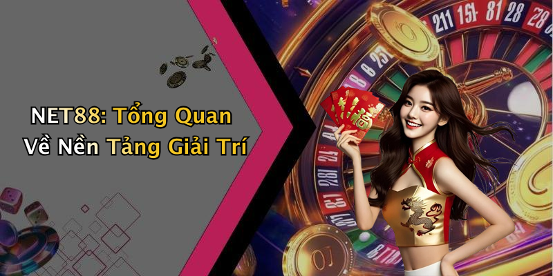 NET88: Tổng Quan Về Nền Tảng Giải Trí