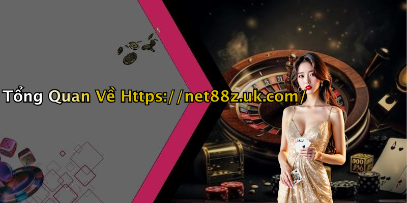 Tổng Quan Về Https://net88z.uk.com/