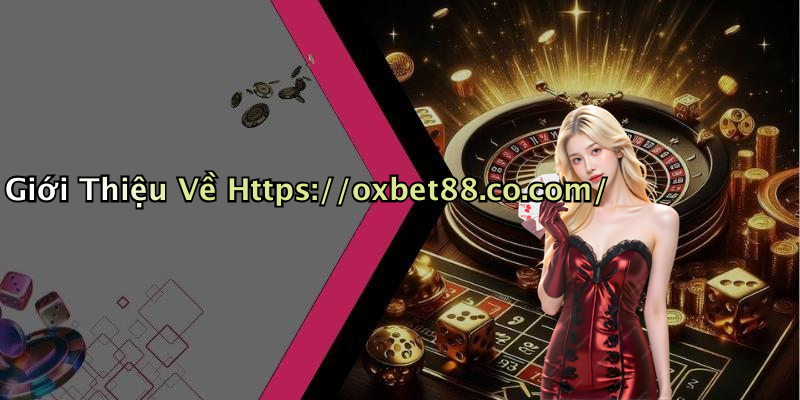 Giới Thiệu Về Https://oxbet88.co.com/