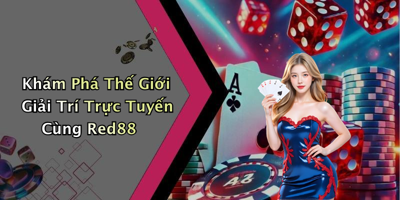 Khám Phá Thế Giới Giải Trí Trực Tuyến Cùng Red88