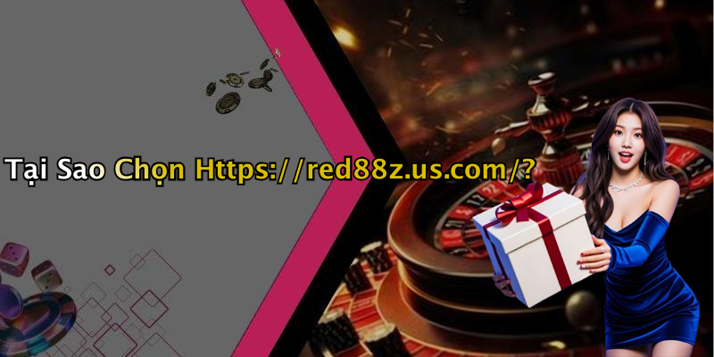 Tại Sao Chọn Https://red88z.us.com/?