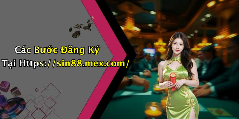 Các Bước Đăng Ký Tại Https://sin88.mex.com/