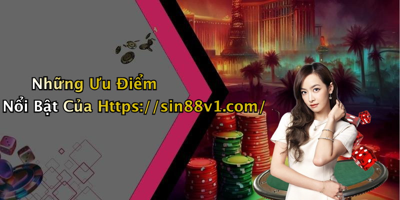 Những Ưu Điểm Nổi Bật Của Https://sin88v1.com/
