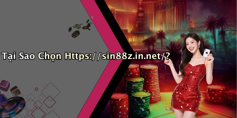 Tại Sao Chọn Https://sin88z.in.net/?