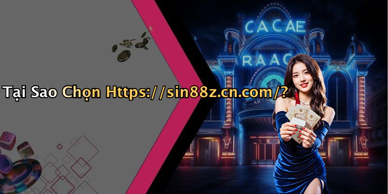 Tại Sao Chọn Https://sin88z.cn.com/?
