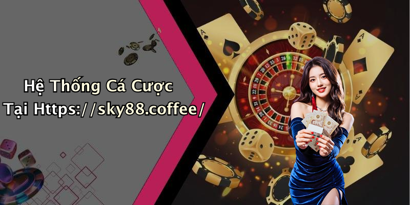 Hệ Thống Cá Cược Tại Https://sky88.coffee/
