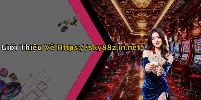 Giới Thiệu Về Https://sky88z.in.net/
