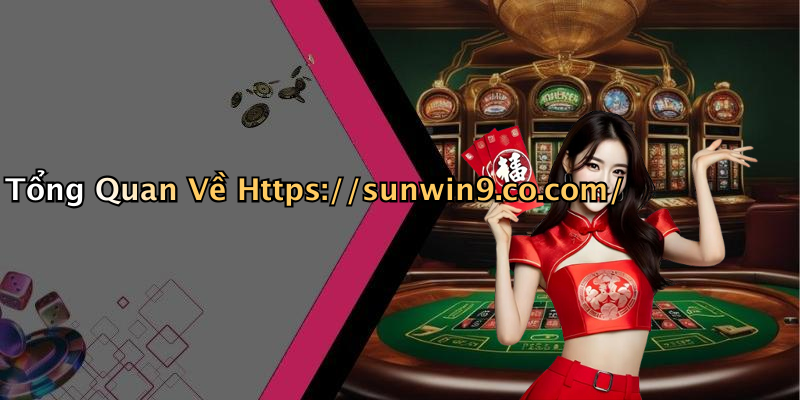 Tổng Quan Về Https://sunwin9.co.com/