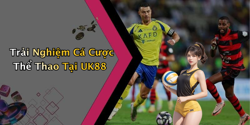 Trải Nghiệm Cá Cược Thể Thao Tại UK88