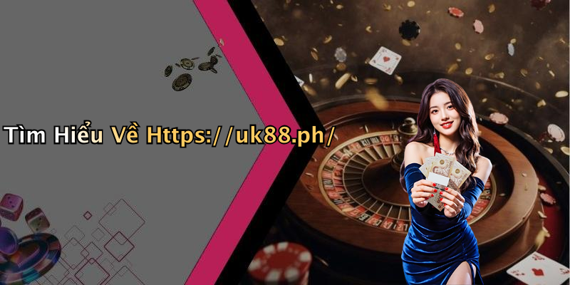 Tìm Hiểu Về Https://uk88.ph/