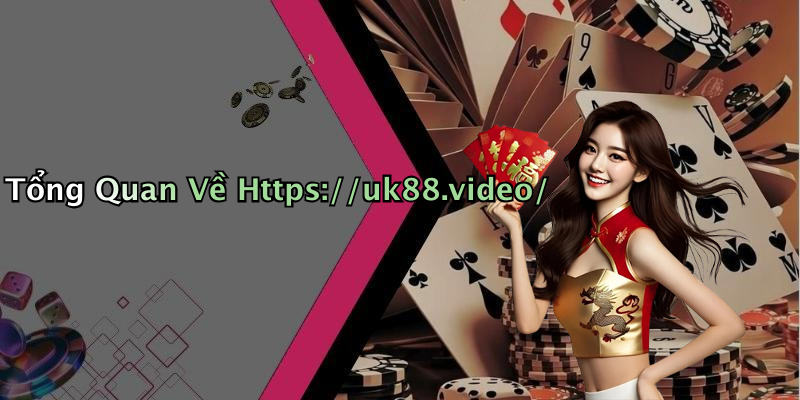 Tổng Quan Về Https://uk88.video/
