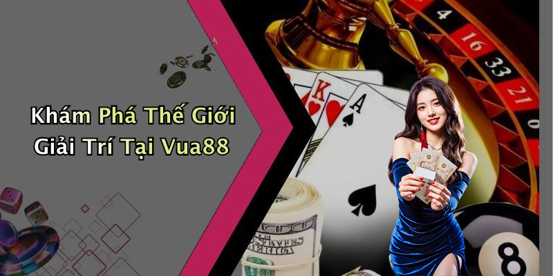 Khám Phá Thế Giới Giải Trí Tại Vua88