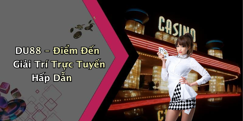 DU88 - Điểm Đến Giải Trí Trực Tuyến Hấp Dẫn