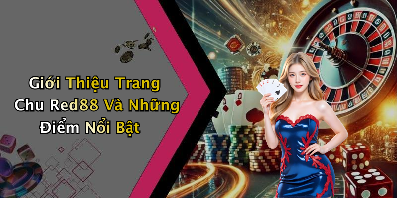 Giới Thiệu Trang Chu Red88 Và Những Điểm Nổi Bật