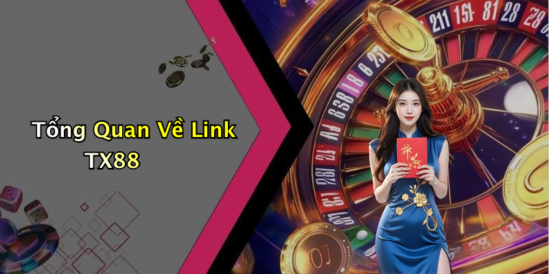 Tổng Quan Về Link TX88