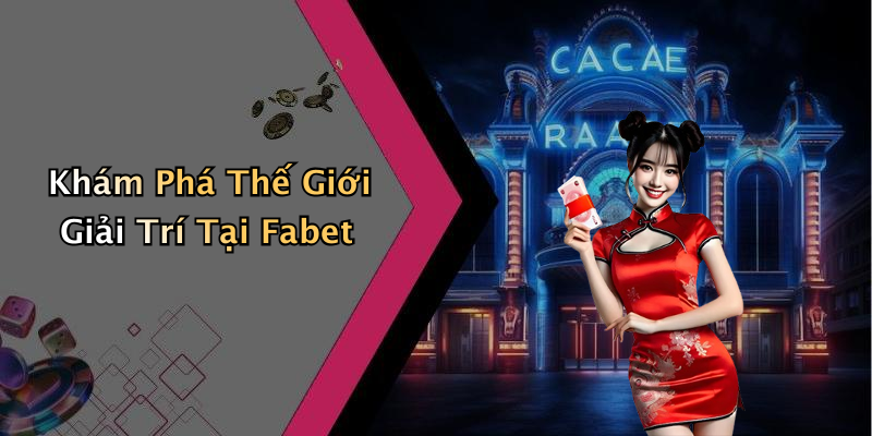 Khám Phá Thế Giới Giải Trí Tại Fabet