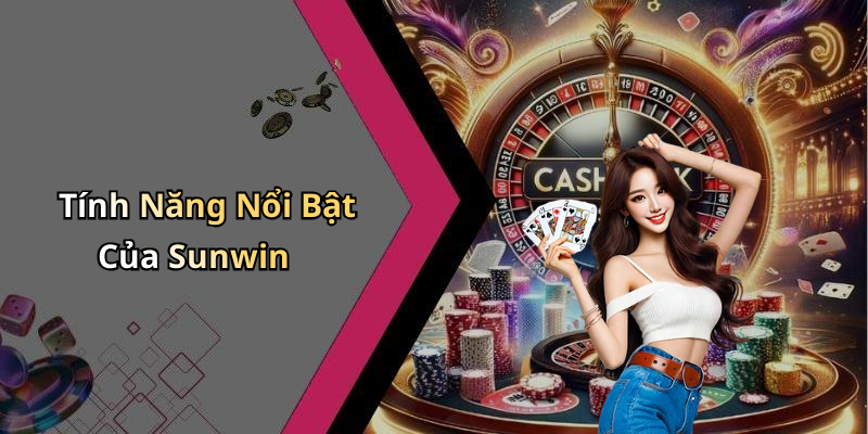 Tính Năng Nổi Bật Của Sunwin