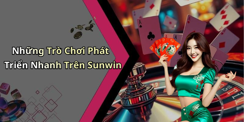 Những Trò Chơi Phát Triển Nhanh Trên Sunwin