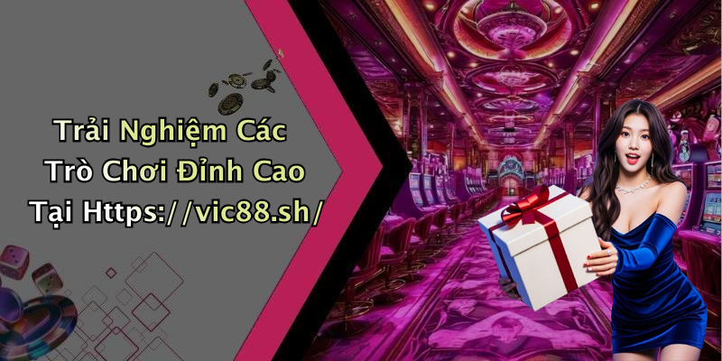 Trải Nghiệm Các Trò Chơi Đỉnh Cao Tại Https://vic88.sh/