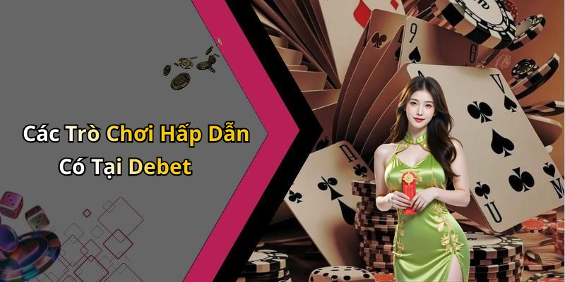 Các Trò Chơi Hấp Dẫn Có Tại Debet