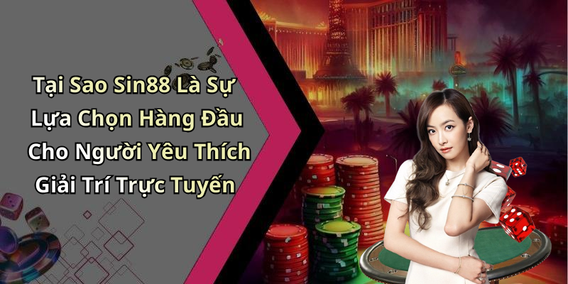 Tại Sao Sin88 Là Sự Lựa Chọn Hàng Đầu Cho Người Yêu Thích Giải Trí Trực Tuyến